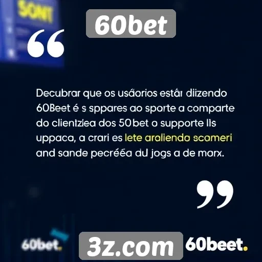 Feedback de usuários sobre o suporte ao cliente do 60bet